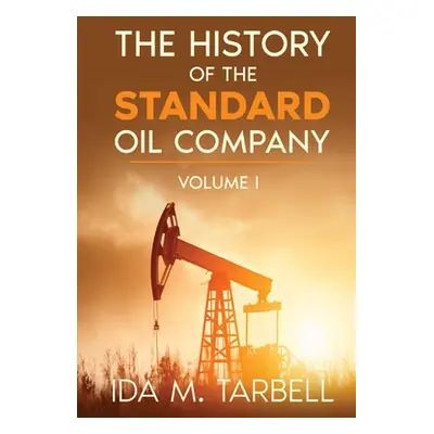 "The History of the Standard Oil Company" - "" ("Tarbell Ida M.")