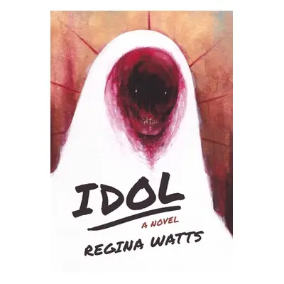 "Idol: A Horror Novel" - "" ("Watts Regina")