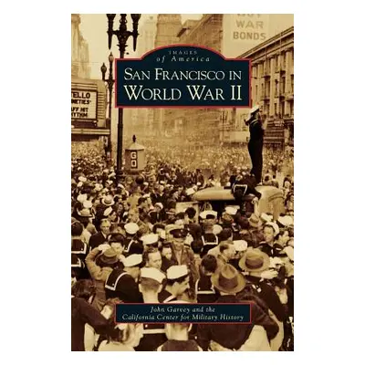 "San Francisco in World War II" - "" ("Garvey John")