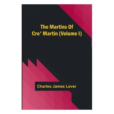 "The Martins Of Cro' Martin (Volume I)" - "" ("James Lever Charles")