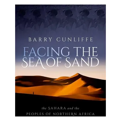 "Facing the Sea of Sand: The Sahara and the Peoples of Northern Africa" - "" ("Cunliffe Barry")