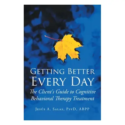 "Getting Better Everyday: The Client's Guide to Cognitive Behavioral Therapy Treatment" - "" ("S