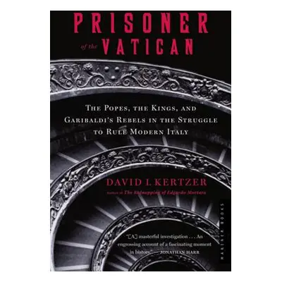 "Prisoner of the Vatican: The Popes, the Kings, and Garibaldi's Rebels in the Struggle to Rule M