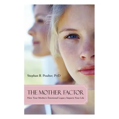 "The Mother Factor: How Your Mother's Emotional Legacy Impacts Your Life" - "" ("Poulter Stephan