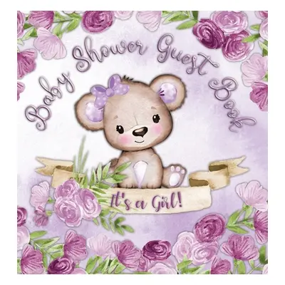 "It's a Girl! Baby Shower Guest Book: Cute Teddy Bear Baby Girl, Ribbon and Flowers with Letters