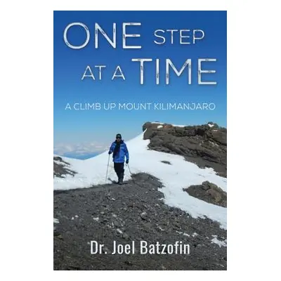 "One Step at a Time: A Climb Up Mount Kilimanjaro" - "" ("Batzofin Joel")