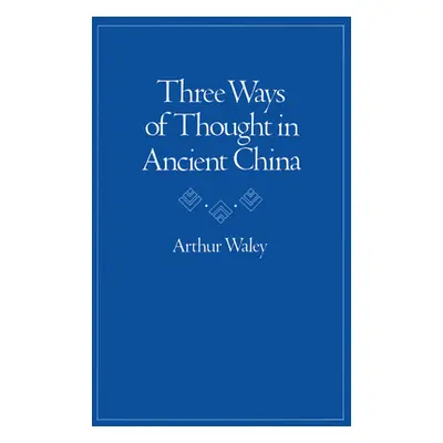 "Three Ways of Thought in Ancient China" - "" ("Waley Arthur")