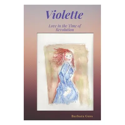 "Violette: Love in the Time of Revolution" - "" ("Guss Barbara")