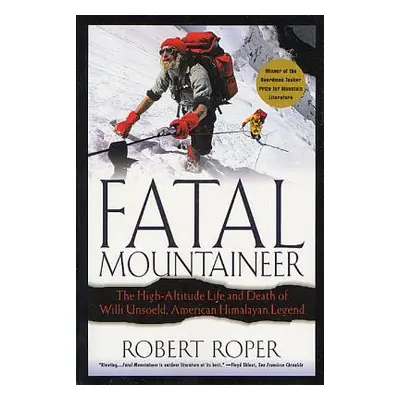 "Fatal Mountaineer: The High-Altitude Life and Death of Willi Unsoeld, American Himalayan Legend