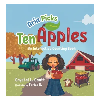 "Aria Picks Ten Apples: An Interactive Counting Book" - "" ("Gantt Crystal L.")