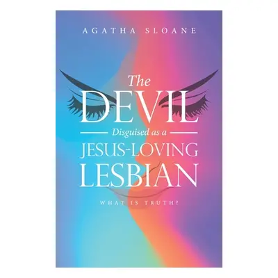 "The Devil Disguised as a Jesus-Loving Lesbian" - "" ("Sloane Agatha")