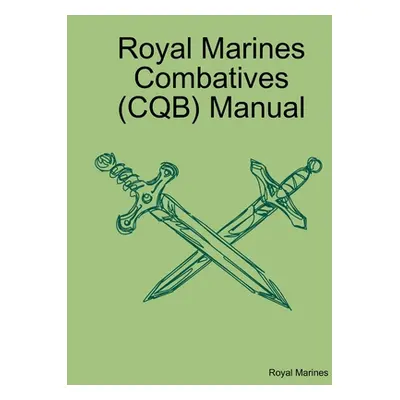 "Royal Marines Combatives (CQB) Manual" - "" ("Marines Royal")