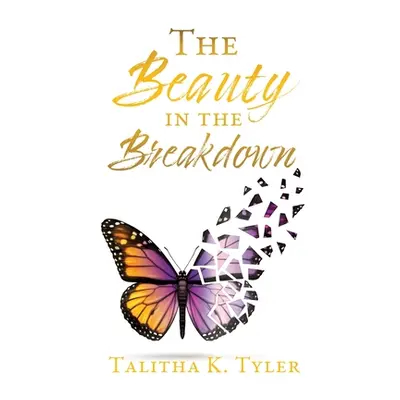 "The Beauty in the Breakdown" - "" ("Tyler Talitha K.")