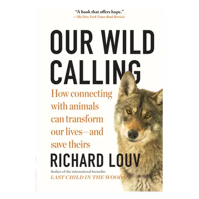 "Our Wild Calling: How Connecting with Animals Can Transform Our Lives--And Save Theirs" - "" ("