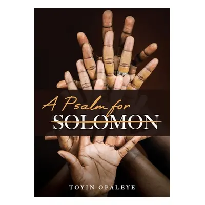 "A Psalm for Solomon" - "" ("Opaleye Toyin")