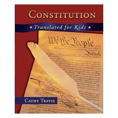 "Constitution Translated for Kids" - "" ("Travis Cathy")