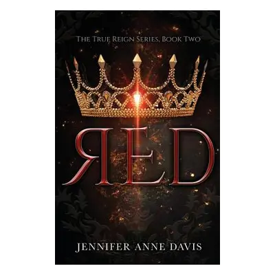 "Red: The True Reign Series, Book 2" - "" ("Davis Jennifer Anne")