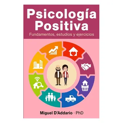 "Psicologa Positiva: Fundamentos, estudios y ejercicios" - "" ("D'Addario Miguel")