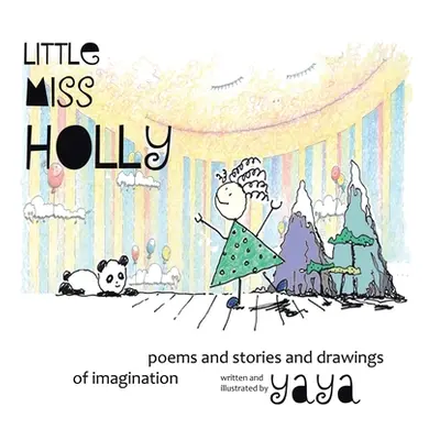 "Little Miss Holly: Poems and Stories and Drawings of Imagination" - "" ("Yaya")