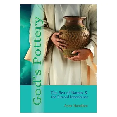 "God's Pottery: The Sea of Names and the Pierced Inheritance" - "" ("Hamilton Anne")