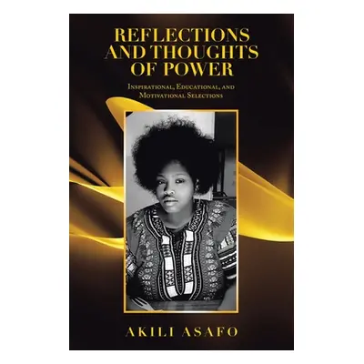 "Reflections and Thoughts of Power: Inspirational, Educational, and Motivational Selections" - "