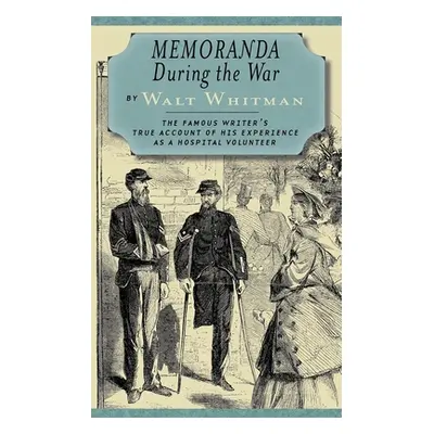 "Memoranda During the War" - "" ("Whitman Walt")