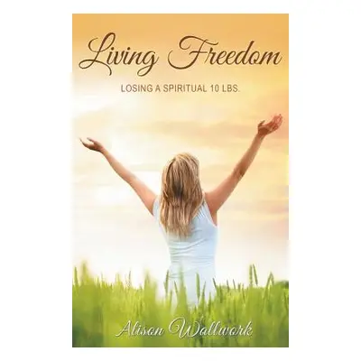 "Living Freedom" - "" ("Wallwork Alison")