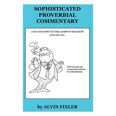 "Sophisticated Proverbial Commentary" - "" ("Fixler Alvin")