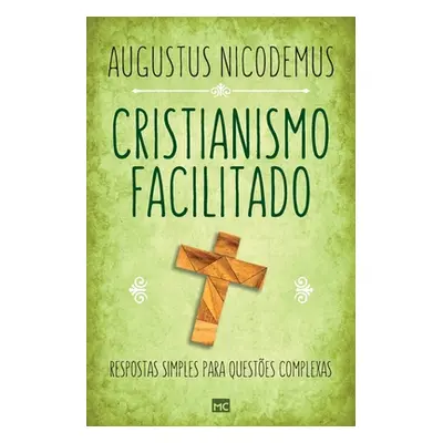 Cristianismo facilitado: Respostas simples para questes complexas (Nicodemus Augustus)