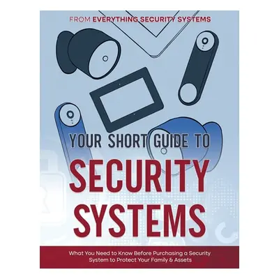 "Your Short Guide to Security Systems" - "" ("Everything Security Systems")