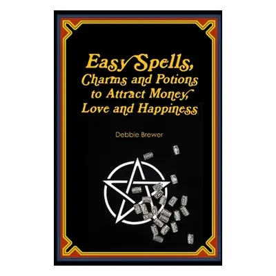 "Easy Spells, Charms and Potions to Attract Money, Love and Happiness!" - "" ("Brewer Debbie")