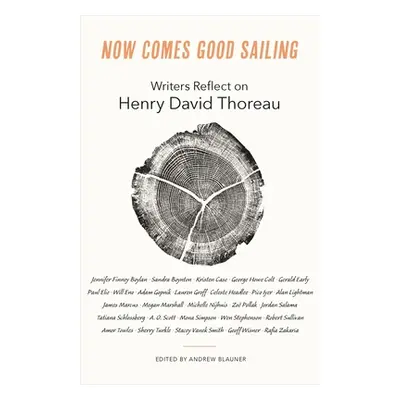 "Now Comes Good Sailing: Writers Reflect on Henry David Thoreau" - "" ("Blauner Andrew")