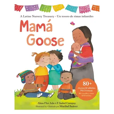 "Mam Goose: A Latine Nursery Treasury / Un Tesoro de Rimas Infantiles (Bilingual)" - "" ("Ada Al