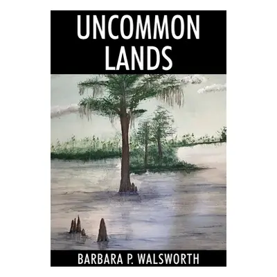 "Uncommon Lands" - "" ("Walsworth Barbara P.")