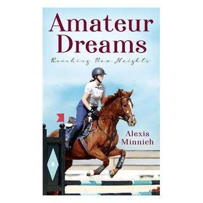 "Amateur Dreams: Reaching New Heights" - "" ("Minnich Alexis")