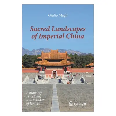 "Sacred Landscapes of Imperial China: Astronomy, Feng Shui, and the Mandate of Heaven" - "" ("Ma