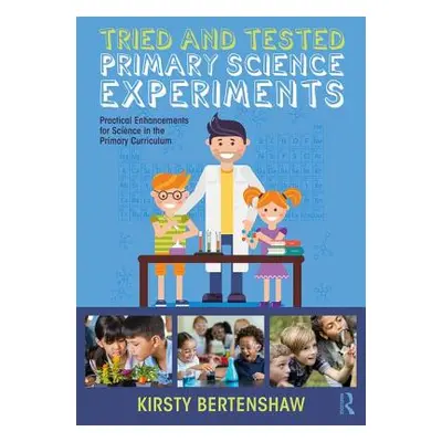 "Tried and Tested Primary Science Experiments: Practical Enhancements for Science in the Primary