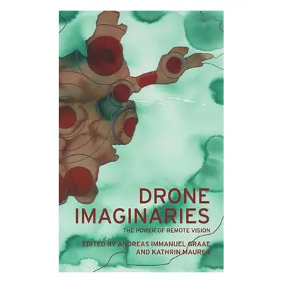 "Drone Imaginaries: The Power of Remote Vision" - "" ("Graae Andreas Immanuel")