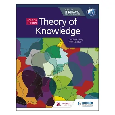 "Theory of Knowledge for the Ib Diploma Fourth Edition" - "" ("Henly Carolyn P.")