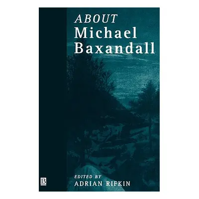 "About Michael Baxandall" - "" ("Rifkin Adrian")