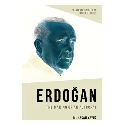 "Erdoğan: The Making of an Autocrat" - "" ("Yavuz M. Hakan")