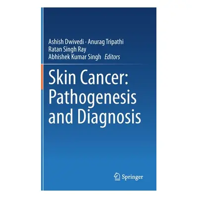 "Skin Cancer: Pathogenesis and Diagnosis" - "" ("Dwivedi Ashish")