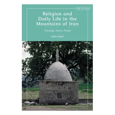 "Religion and Daily Life in the Mountains of Iran: Theology, Saints, People" - "" ("Friedl Erika