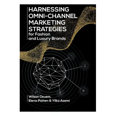 "Harnessing Omni-Channel Marketing Strategies for Fashion and Luxury Brands" - "" ("Ozuem Wilson