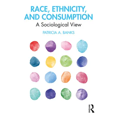 "Race, Ethnicity, and Consumption: A Sociological View" - "" ("Banks Patricia a.")