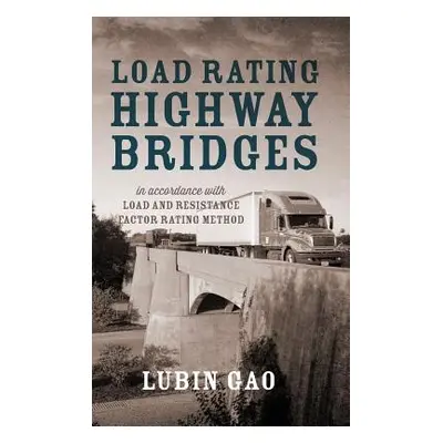 "Load Rating Highway Bridges: In Accordance with Load and Resistance Factor Method" - "" ("Gao L