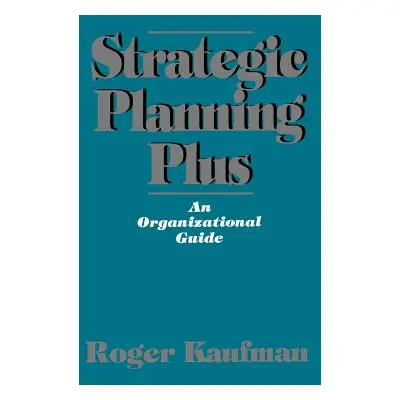 "Strategic Planning Plus: An Organizational Guide" - "" ("Kaufman Roger")