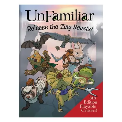 "UnFamiliar: Release the Tiny Beasts" - "" ("Seltzer Jerry Joe")