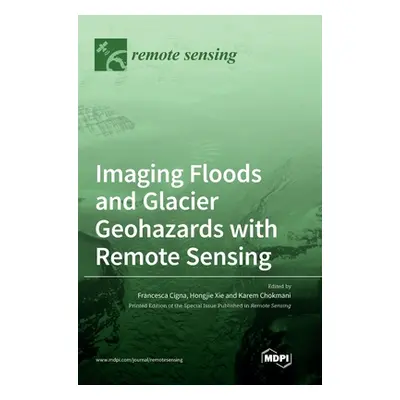 "Imaging Floods and Glacier Geohazards with Remote Sensing" - "" ("Cigna Francesca")