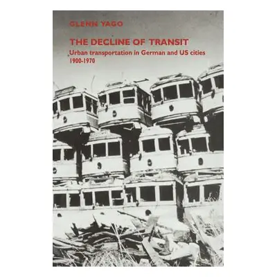 "The Decline of Transit: Urban Transportation in German and U.S. Cities, 1900-1970" - "" ("Yago 